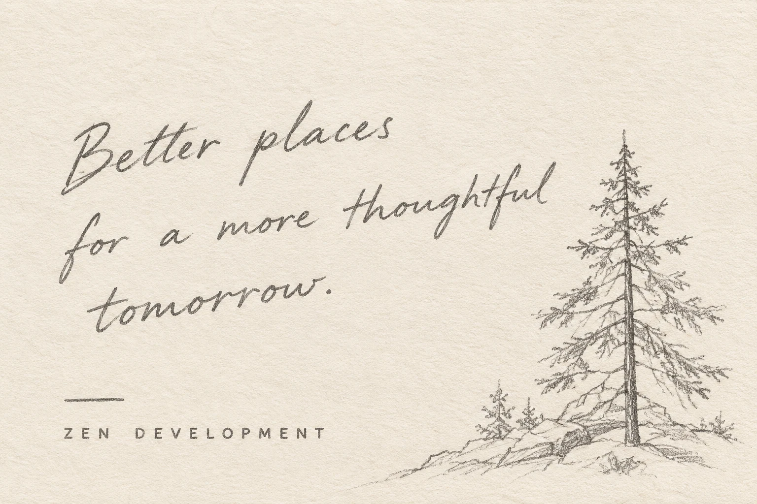 Handwritten note: Better places for a more thoughtful tomorrow. ZEN Development.